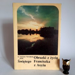 Niewiadomy S. " Obrazki z życia Świętego Franciszka z Asyżu " Kalwaria Zebrzydowska 1989