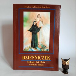 Kowalska F. " Dzienniczek - Miłosierdzie Boże w duszy mojej " Warszawa 2000