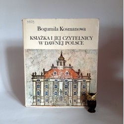 Kosmanowa B. " Książka i jej czytelnicy w dawnej Polsce " Warszawa 1981