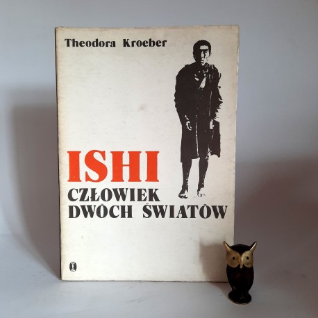 Kroeber T. " Ishi - człowiek dwóch światów " Kraków 1978