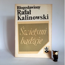 Kalinowski R. " Świętymi bądźcie " Kraków 1987