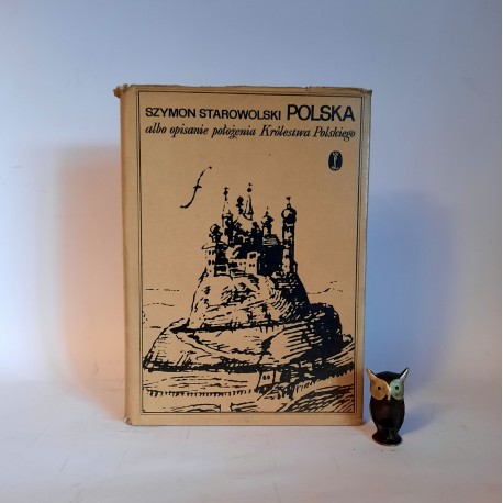 Starowolski S. " Polska albo opisanie położenia Królestwa Polskiego " Kraków 1976