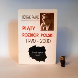 Pająk H. " Piąty rozbiór Polski 1990 -2000 " Lublin 2001