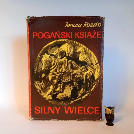 Roszko J. " Pogański Książę Silny Wielce " Warszawa 1970