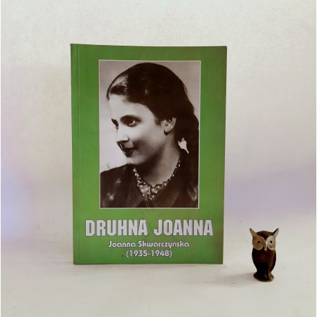 Skwarczyńska J. " Druhna Joanna " Warszawa 1999