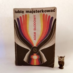 Słodowy A. " Lubię majsterkować " Warszawa 1972