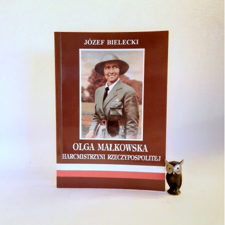 Bielecki J. " Olga Małkowska - Harcmistrzyni Rzeczypospolitej " Bielsko Biała 1996