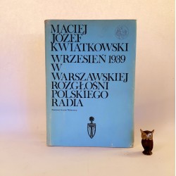 Kwiatkowski M.J " Wrzesień 1939 w Warszawskiej rozgłośni Polskiego Radia " Warszawa 1984