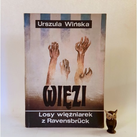 Wińska U. " Więzi -Losy więźniarek z Ravensbruck " Gdańsk 1992