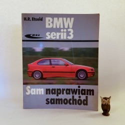 Etzold H.R. " BMW serii 3 - sam naprawiam samochód " Warszawa 2006