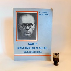 Wojtczak A. " Święty Maksymilian M. Kolbe - życie i działalność " Rzym 1982