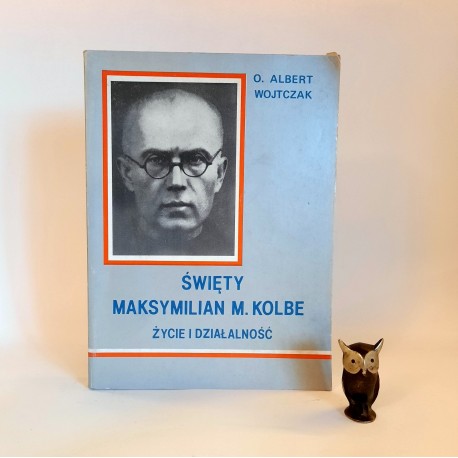 Wojtczak A. " Święty Maksymilian M. Kolbe - życie i działalność " Rzym 1982