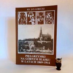 Górecki J. " Pielgrzymki na Górnym Śląsku w latach 1869 -1914 " Katowice 1994