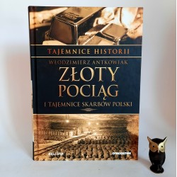 Antkowiak W. "Tajemnice historii - Złoty Pociąg " Warszawa 2019
