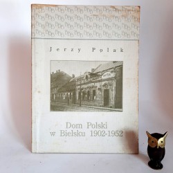 Polak J. " Dom Polski w Bielsku 1902- 1952 " Bielsko Biała 1993 Autograf