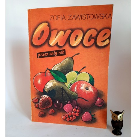 Zawistowska Z. " Owoce przez cały rok " Warszawa 1990