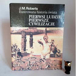 Roberts J.M. " Ilustrowana historia świata - pierwsi ludzie, pierwsze cywilizacje " Łódź 1990