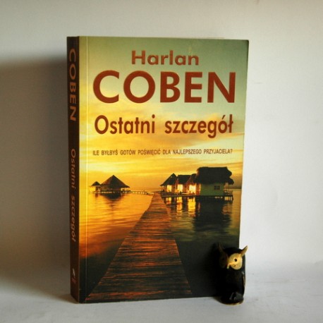 Coben H. " Ostatni szczegół" Warszawa 2007