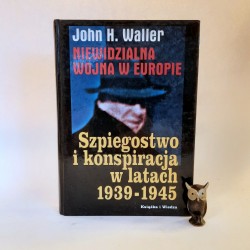 Waller J. H. " Niewidzialna wojna w Europie - szpiegostwo i konspiracja w latach 1939 -1945 " Warszawa 1999