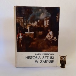 Estreicher K. " Historia Sztuki w Zarysie" Kraków 1979