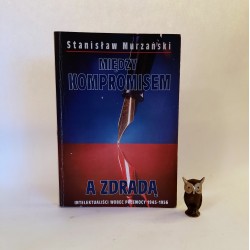 Murzański S. " Między kompromisem a zdradą " Warszawa 1993