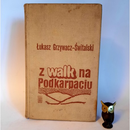 Świtalski - Grzywacz Ł. " Z walk na Podkarpaciu " Warszawa 1971