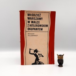 Hillebrandt B. " Młodzież Warszawy w walce z hitlerowskim okupantem " Warszawa 1970