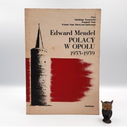 Mendel E. " Polacy w Opolu 1933 - 1939 " Wrocław 1980