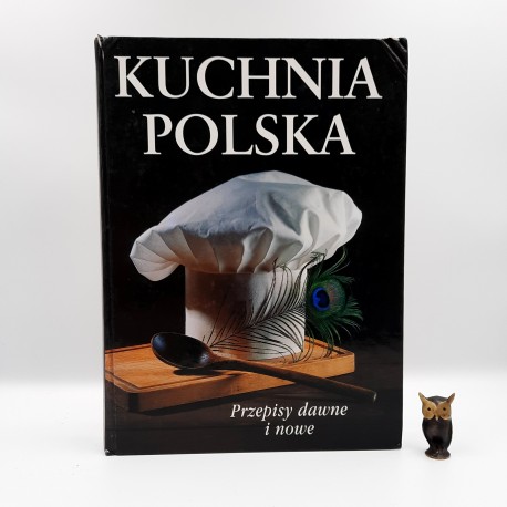Praca zbiorowa " Kuchnia Polska - przepisy dawne i nowe " Warszawa 1997