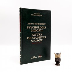 Schopenhauer A. " Psychologia miłości , sztuka prowadzenia sporów " Warszawa 2003