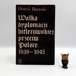 Batowski H. " Walka dyplomacji hitlerowskiej przeciw Polsce " Kraków 1984