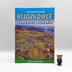 Królczyk F. " Kluszkowce 700 lat na wulkanie " Kluszkowce 2006