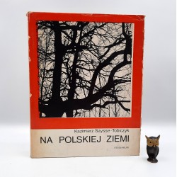 Saysse Tobiczyk K." Na Polskiej ziemi " Warszawa 1973