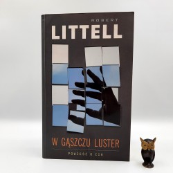 Littell R. " W gąszczu luster - powieść o CIA " Warszawa 2005
