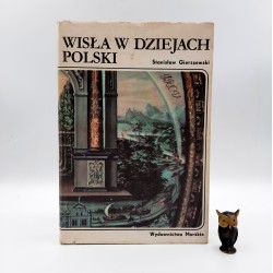 Gierszewski S. " Wisła w dziejach Polski " Gdańsk 1982