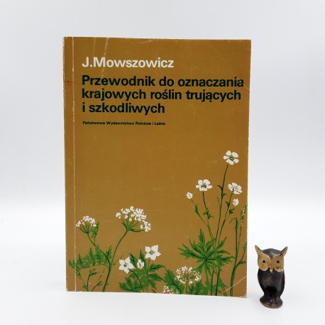 Mowszowicz J." Przewodnik do oznaczania krajowych roślin trujących i szkodliwych " Warszawa 1982