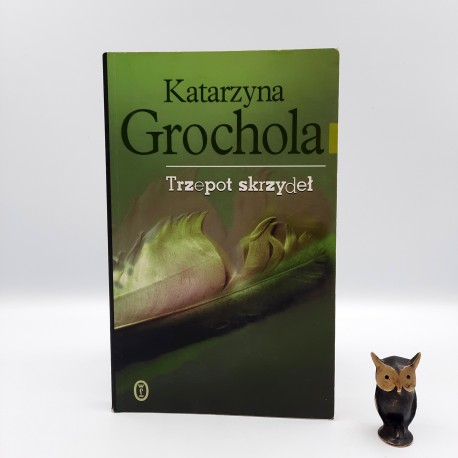 Grochola K. "Trzepot skrzydeł " Kraków 2008