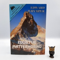 Whymper E. " Zdobycie Matterhornu " Kraków 1995
