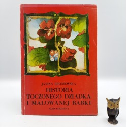 Broniewska J. " Historia toczonego dziadka i malowanej babki " Warszawa 1983