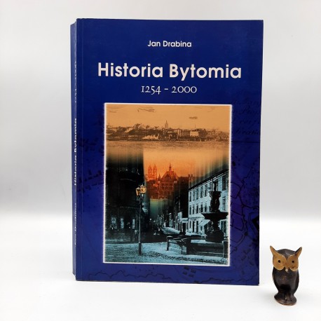 Drabina J. " Historia Bytomia 1254 - 2000 " Bytom 2000