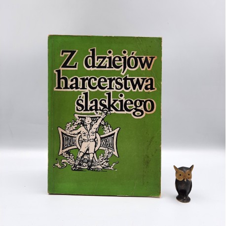 Praca zbiorowa " Z dziejów harcerstwa śląskiego " Katowice 1985
