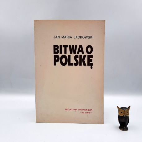 Jackowski J.M. " Bitwa o Polskę " Warszawa 1992