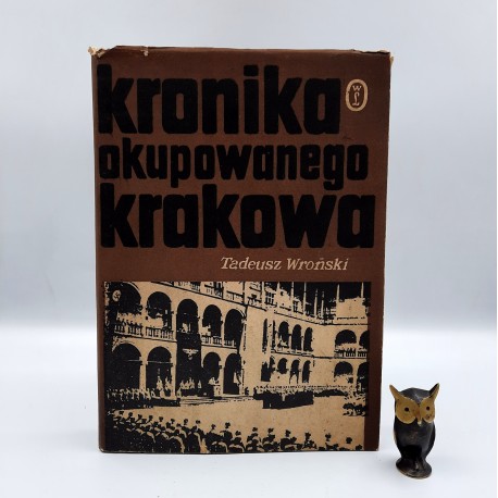 Wroński T. " Kroniki okupowanego Krakowa " Kraków 1974