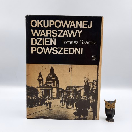 Szarota T. " Okupowanej Warszawy dzień powszedni" Warszawa 1978