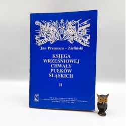 Przemsza Zieliński J. " Księga wrześniowej chwały Pułków Śląskich " Katowice 1993