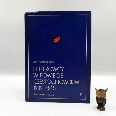 Pietrzykowski J. " Hitlerowcy w powiecie częstochowskim 1939 -1945 " Katowice 1972