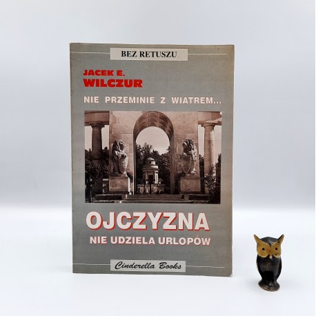 Wilczur J. " Ojczyzna nie udziela urlopów " Warszawa 1997