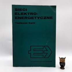 Kahl T. " Sieci elektro-energetyczne " Warszawa 1981
