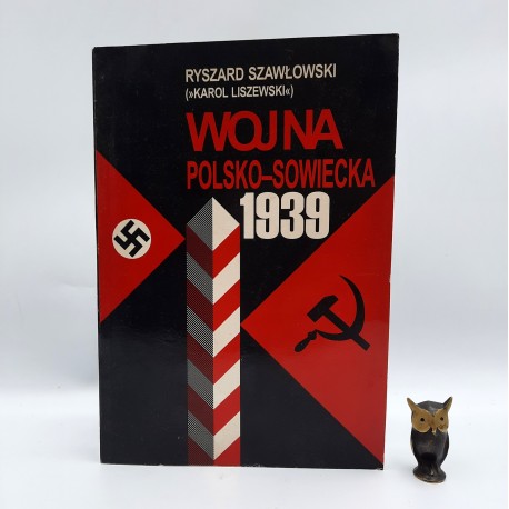 Szawłowski R. " Wojna Polsko - Sowiecka 1939 " Warszawa 1997