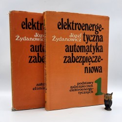 Żydanowicz J. " Elektroenergetyczna automatyka zabezpieczeniowa " Komplet T. 1-2 / Warszawa 1979